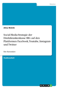 Social-Media-Strategie der Direktkrankenkasse BIG auf den Plattformen Facebook, Youtube, Instagram und Twitter