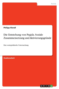 Die Entstehung von Pegida. Soziale Zusammensetzung und Aktivierungsgründe