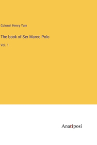 book of Ser Marco Polo: Vol. 1