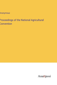 Proceedings of the National Agricultural Convention