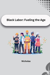 Black Labor: Fueling the Age