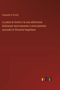 pena di morte e la sua abolizione dichiarate teoricamente e storicamente secondo le filosofia hegeliana