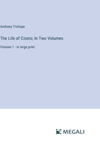 Life of Cicero; In Two Volumes