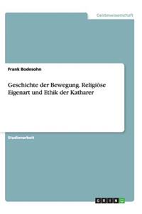 Geschichte der Bewegung. Religiöse Eigenart und Ethik der Katharer