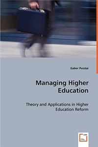 Managing Higher Education - Theory and Applications in Higher Education Reform