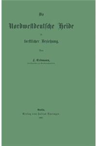 Die Nordwestdeutsche Heide in Forstlicher Beziehung