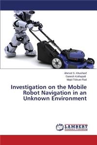 Investigation on the Mobile Robot Navigation in an Unknown Environment