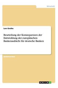 Beurteilung der Konsequenzen der Entwicklung der europäischen Bankenaufsicht für deutsche Banken