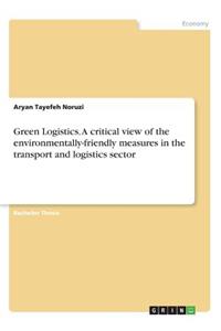 Green Logistics. A critical view of the environmentally-friendly measures in the transport and logistics sector