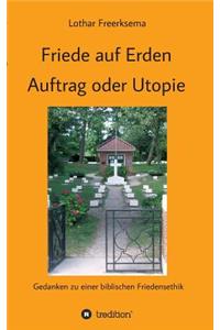 Friede auf Erden - Auftrag oder Utopie