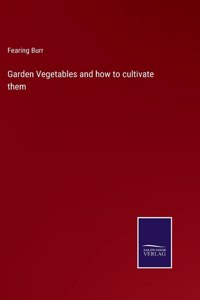 Garden Vegetables and how to cultivate them