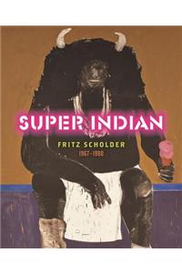 Super Indian: Fritz Scholder 1967-1980
