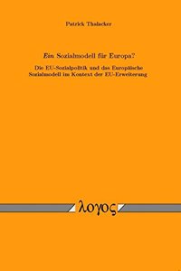 Sozialmodell Fur Europa? Die Eu-Sozialpolitik Und Das Europaische Sozialmodell Im Kontext Der Eu-Erweiterung