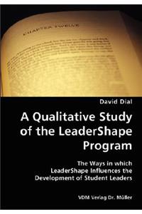 Qualitative Study of the LeaderShape Program- The Ways in which LeaderShape Influences the Development of Student Leaders