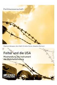 Folter und die USA. Misshandlung als Instrument der Wahrheitsfindung