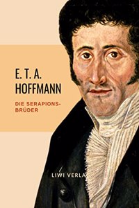 E.T.A. Hoffmann: Die Serapions-Bruder. Vollstandige Ausgabe