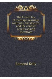 The French Law of Marriage, Marriage Contracts, and Divorce, and the Conflict of Laws Arising Therefrom