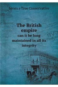 The British Empire Can It Be Long Maintained in All Its Integrity