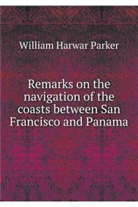 Remarks on the navigation of the coasts between San Francisco and Panama