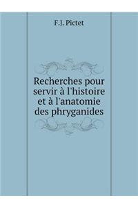 Recherches pour servir à l'histoire et à l'anatomie des phryganides