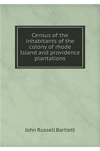 Census of the inhabitants of the colony of rhode Island and providence plantations