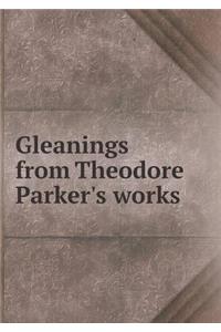 Gleanings from Theodore Parker's Works