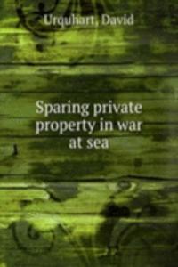 SPARING PRIVATE PROPERTY IN WAR AT SEA