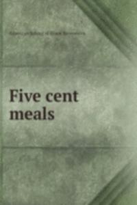 FIVE CENT MEALS