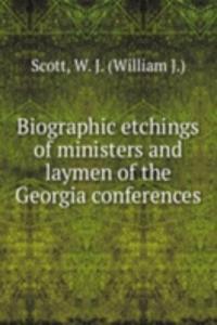 Biographic etchings of ministers and laymen of the Georgia conferences