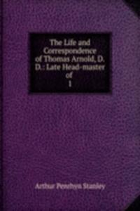 Life and Correspondence of Thomas Arnold, D.D.: Late Head-master of .