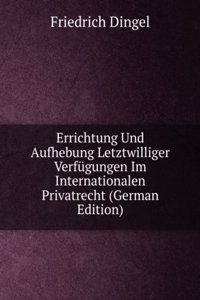 Errichtung Und Aufhebung Letztwilliger Verfugungen Im Internationalen Privatrecht (German Edition)