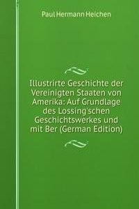 Illustrirte Geschichte der Vereinigten Staaten von Amerika: Auf Grundlage des Lossing'schen Geschichtswerkes und mit Ber (German Edition)