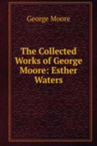 Collected Works of George Moore: Esther Waters