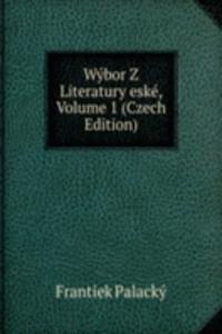 Wybor Z Literatury eske, Volume 1 (Czech Edition)