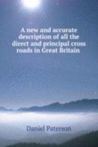 new and accurate description of all the direct and principal cross roads in Great Britain .