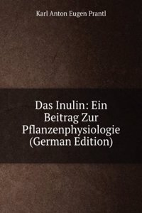 Das Inulin: Ein Beitrag Zur Pflanzenphysiologie (German Edition)