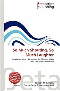 So Much Shouting, So Much Laughter