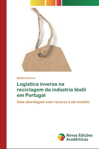 Logística inversa na reciclagem da indústria têxtil em Portugal