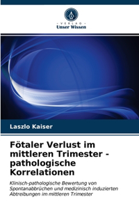 Fötaler Verlust im mittleren Trimester - pathologische Korrelationen
