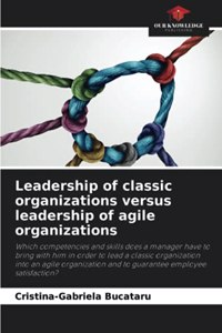 Leadership of classic organizations versus leadership of agile organizations