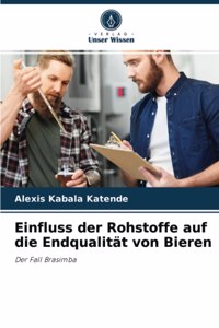 Einfluss der Rohstoffe auf die Endqualität von Bieren