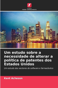 Um estudo sobre a necessidade de alterar a política de patentes dos Estados Unidos