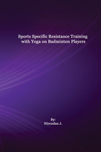 Sports Specific Resistance Training with Yoga on Badminton Players