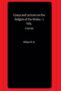 Essays and Lectures on the Religion of the Hindus - 2 Vols.