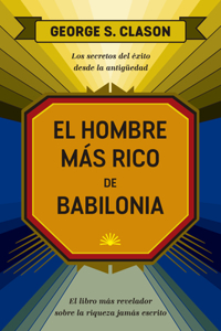 El Hombre Más Rico de Babilonia (the Reachest Man in Babylon Spanish Edition)