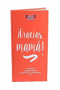 Â¡Gracias, mama!: 16 historias de grandes madres y la historia de la mas grande... Â¡tu!
