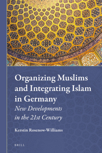 Organizing Muslims and Integrating Islam in Germany