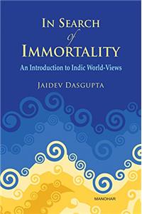 In Search of Immortality: An Introduction to Indic World-Views