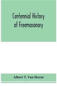 Centennial history of Freemasonary