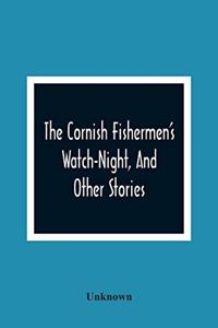 Cornish Fishermen'S Watch-Night, And Other Stories